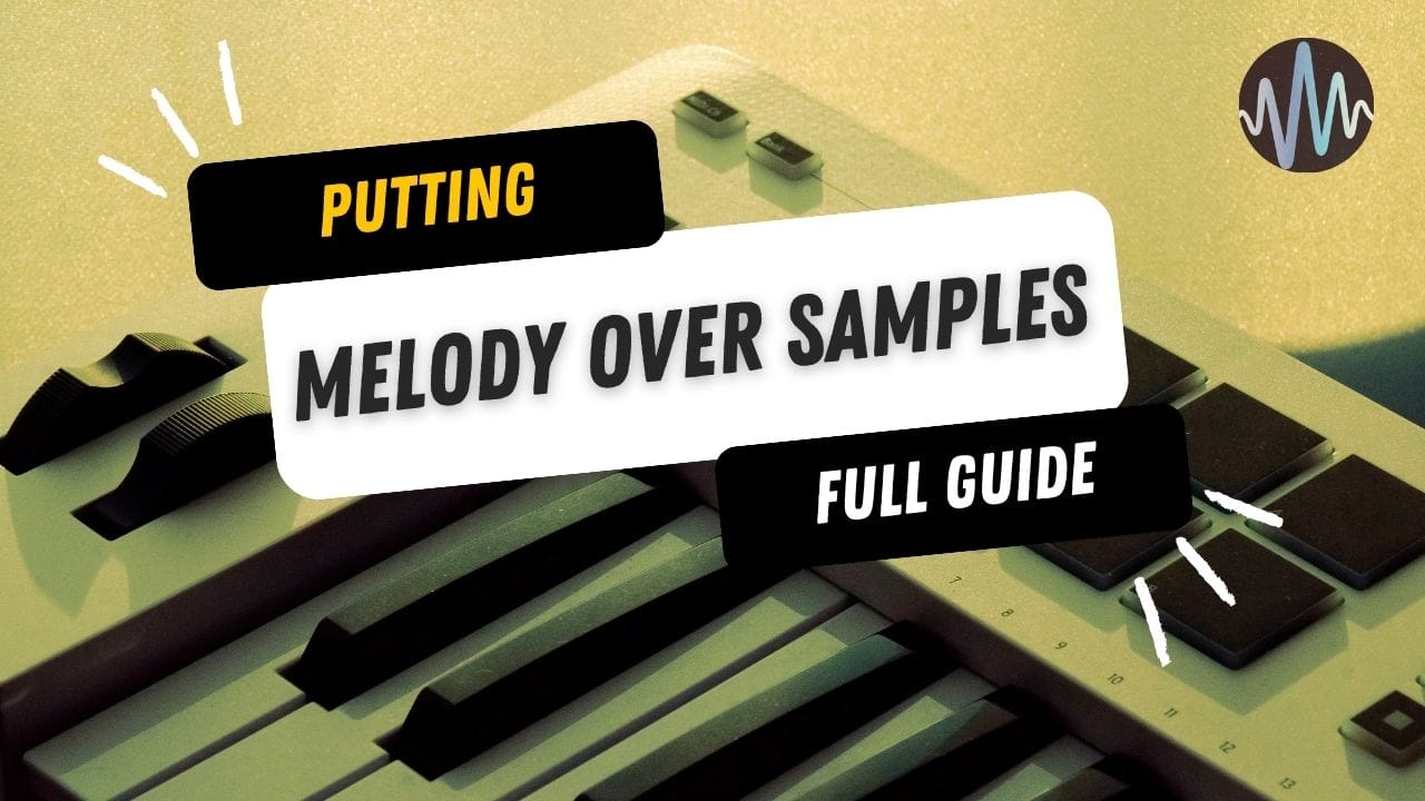 Putting Melody Over Samples Post image