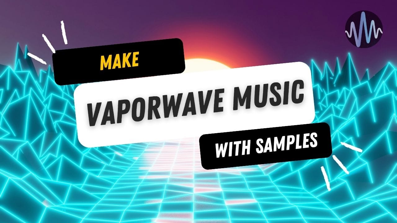 Make Vaporwave Music with Samples Post image