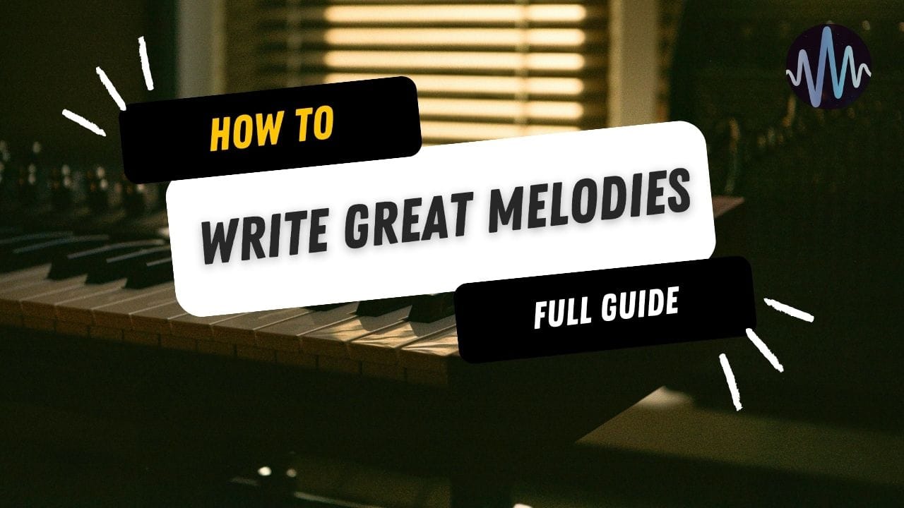 7 Ways to Write Better Melodies Post image