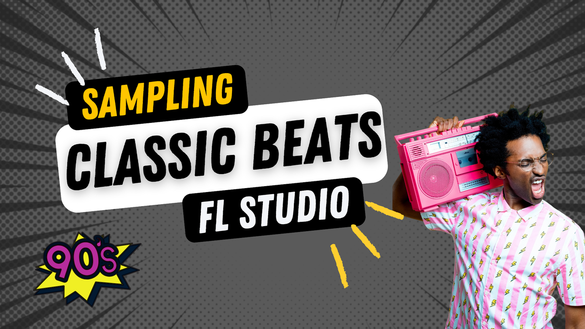 Sampling 90s Classic Beats in FL Studio