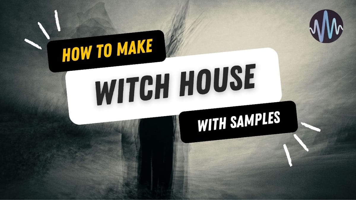 How To Make Witch House Music with Samples Post feature image