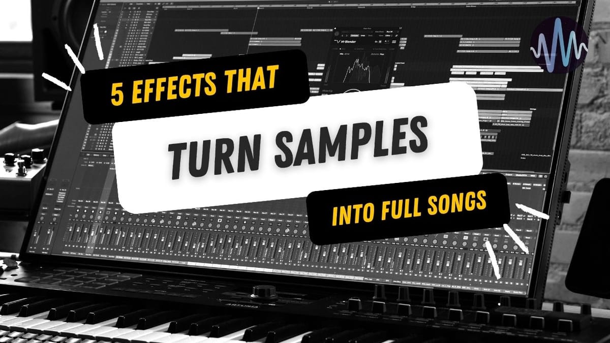 5 Effects That Make Your Samples Sound Like a Full Track Post feature image